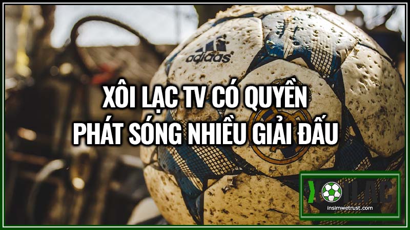 Xoilac TV có quyền phát sóng nhiều giải đấu bóng đá